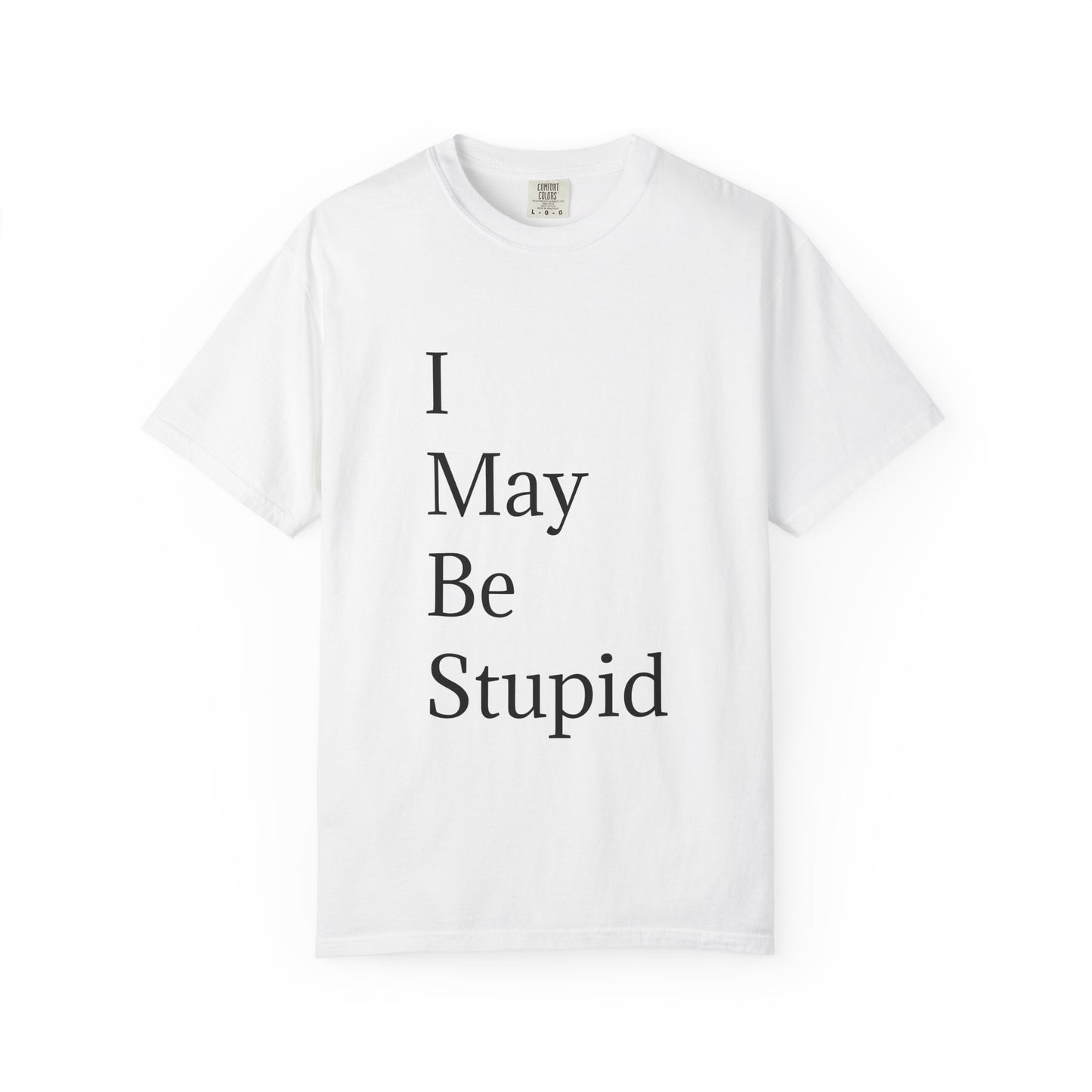 I May Be Stupid